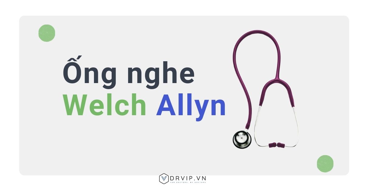 Tại sao ống nghe Welch Allyn giá cao